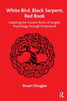 Image for White Bird, Black Serpent, Red Book: Exploring the Gnostic Roots of Jungian Psychology Through Dreamwork