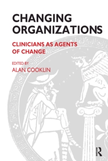 Image for Changing organizations: clinicians as agents of change