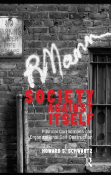 Image for Society against itself: political correctness and organizational self-destruction
