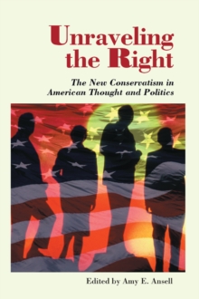 Image for Unraveling the right: the new conservatism in American thought and politics