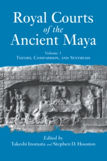 Image for Royal Courts Of The Ancient Maya: Volume 1: Theory, Comparison, And Synthesis