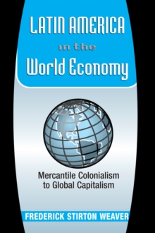 Image for Latin America in the world economy: mercantile colonialism to global capitalism