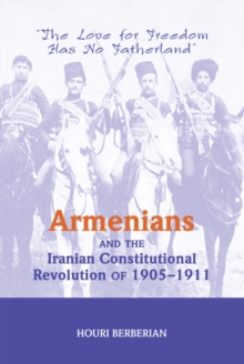 Image for Armenians and the Iranian Constitutional Revolution of 1905-1911: "the Love for Freedom Has No Fatherland"