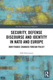 Image for Security, defense discourse and identity in NATO and Europe: how France changed foreign policy