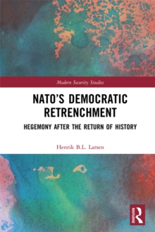Image for NATO's Democratic Retrenchment: Hegemony After the Return of History