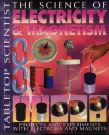 Image for The science of electricity & magnetism  : projects and experiments with electrons and magnets