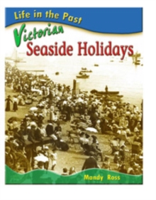 Image for Life in the Past: Victorian Schools / Toys / Homes / Seaside Holidays