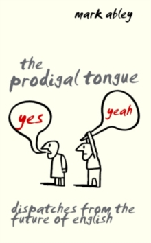 Image for The prodigal tongue  : dispatches from the future of English