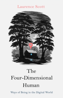 Image for The four-dimensional human  : ways of being in the digital world