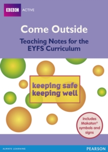Image for Come Outside Keeping Safe, Keeping Well : Teaching notes for the EYFS Curriculum