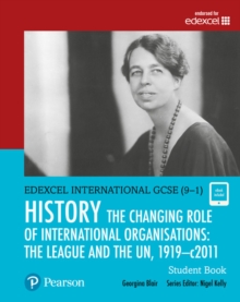 Image for Pearson Edexcel International GCSE (9-1) History: The Changing Role of International Organisations: the League and the UN, 1919–2011 Student Book