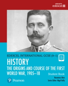 Image for Pearson Edexcel International GCSE (9-1) History: The Origins and Course of the First World War, 1905–18 Student Book