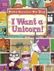 Image for Bug Club Guided Non Fiction Year Two Purple B Pete's Peculiar Pet Shop: I Want a Unicorn!