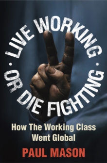 Image for Live working or die fighting  : how the working class went global