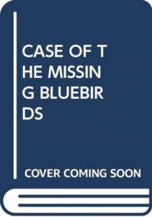 CASE OF THE MISSING BLUEBIRDS