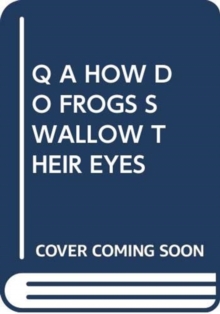 Image for Q A HOW DO FROGS SWALLOW THEIR EYES