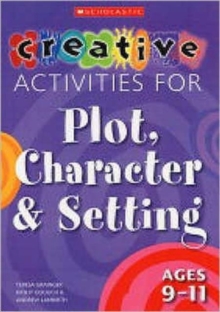 Image for Creative Activities for Plot, Character & Setting Ages 9-11
