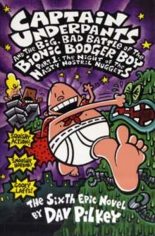 Image for Captain Underpants and the big, bad battle of the Bionic Booger Boy  : the sixth epic novelPart 1: The night of the nasty nostril nuggets