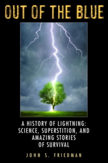 Image for Out of the Blue: A History of Lightning: Science, Superstition, and Amazing Stories of Survival