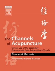 The Channels of Acupuncture: The Channels of Acupuncture