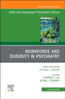 Image for Workforce and Diversity in Psychiatry, An Issue of ChildAnd Adolescent Psychiatric Clinics of North America