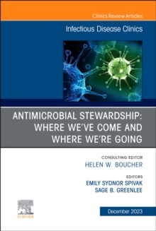 Image for Antimicrobial Stewardship: Where We've Come and Where We're Going, An Issue of Infectious Disease Clinics of North America