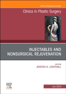 Injectables and Nonsurgical Rejuvenation, An Issue of Clinics in Plastic Surgery