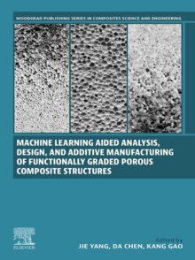 Image for Machine Learning Aided Analysis, Design, and Additive Manufacturing of Functionally Graded Porous Composite Structures