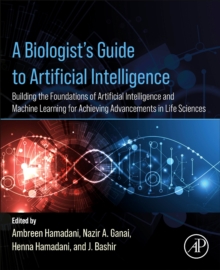 Image for A biologist's guide to artificial intelligence  : building the foundations of artificial intelligence and machine learning for achieving advancements in life sciences