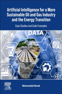 Image for Artificial Intelligence for a More Sustainable Oil and Gas Industry and the Energy Transition : Case Studies and Code Examples