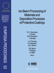 Image for Ion beam processing of materials and deposition processes of protective coatings: proceedings of Symposium J on Correlated Effects in Atomic and Cluster Ion Bombardment and Implantation, Symposium C on Pushing the Limits of Ion Beam Processing - From Engineering to Atomic Scale Issues, and Symposium H on Advanced Deposition Proce
