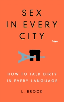 Image for Sex in Every City : How to Talk Dirty in Every Language