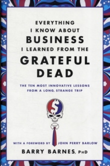 Image for Everything I know about business I learned from the Grateful Dead  : the ten most innovative lessons from a long, strange trip