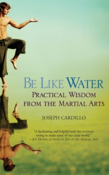 Image for Be Like Water : Practical Wisdom from the Martial Arts
