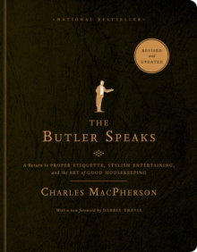 The Butler Speaks: A Return to Proper Etiquette, Stylish Entertaining, and the Art of Good Housekeeping