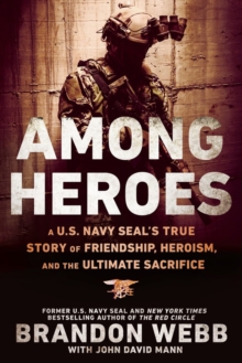 Among Heroes: A U.S. Navy SEAL’s True Story of Friendship, Heroism, and the Ultimate Sacrifice