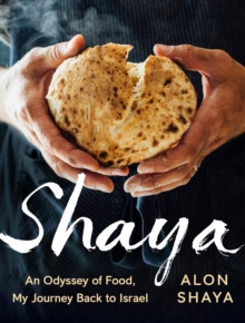 Shaya: An Odyssey of Food, My Journey Back to Israel