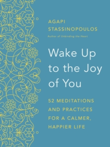 Image for Wake up to the joy of you: 52 meditations and practices for a calmer, happier life