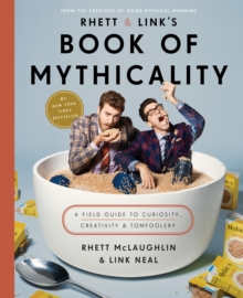 Image for Rhett and Link's book of mythicality: a field guide to curiosity, creativity, and tomfoolery