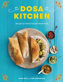 Dosa Kitchen: Recipes for India’s Favorite Street Food