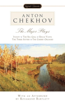 Image for Anton Chekhov - the major plays  : Ivanov - the sea gull - Uncle Vanya - the three sisters - the cherry orchard