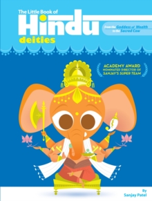 The Little Book Of Hindu Deities: From the Goddess of Wealth to the Sacred Cow
