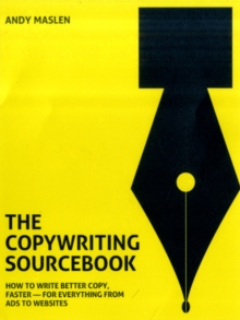 Image for The copywriting sourcebook  : how to write better copy, faster - for everything from ads to websites