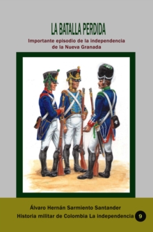 Image for La Batalla Perdida Importante Episodio De La Independencia De La Nueva Granada