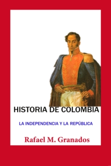 Image for Historia de Colombia La Independencia y la Republica