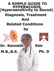Image for Simple Guide to Hyperacusis, (Hypersensitivity to Sound) Diagnosis, Treatment and Related Conditions