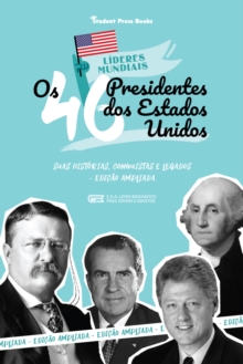 Image for Os 46 Presidentes Dos Estados Unidos: Suas Historias, Conquistas E Legados - Edicao Ampliada (E.U.A. Livro Biografico Para Jovens E Adultos)