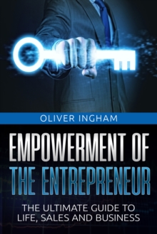 Image for Empowerment Of The Entrepreneur: The Ultimate Guide To Life, Sales And Business