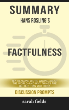 Image for Summary of Factfulness: Ten Reasons We're Wrong About the World--and Why Things Are Better Than You Think by Hans Rosling (Discussion Prompts)
