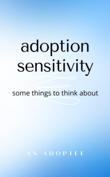 Image for Adoption Sensitivity: Some Things To Think About